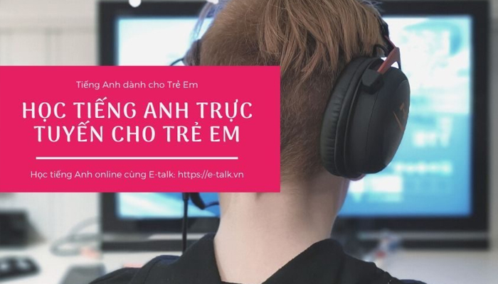 Trung tâm Anh ngữ cho trẻ em online E-Talk