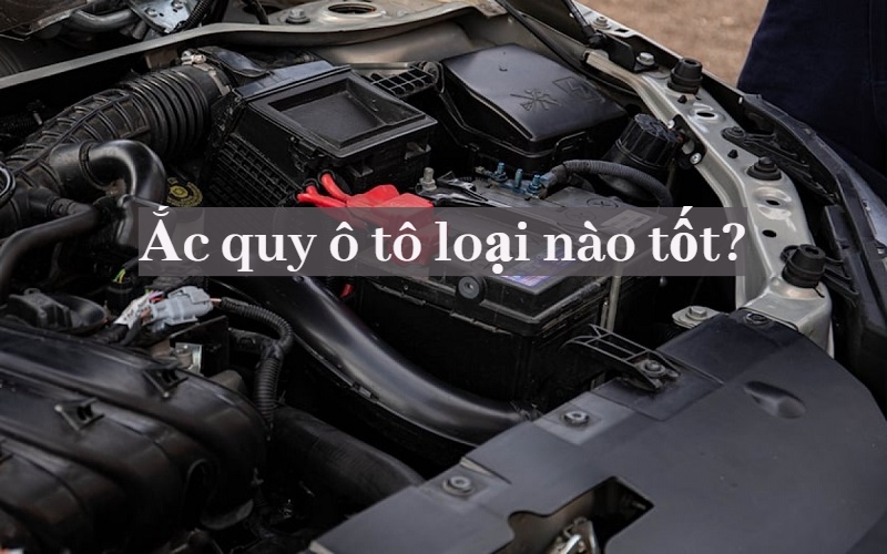 ắc quy ô tô loại nào tốt