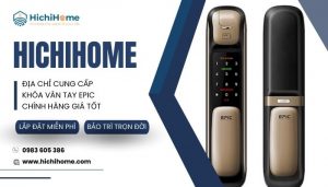 HichiHome - Đại lý phân phối khóa cửa điện tử Epic chính hãng