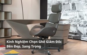 kinh nghiệm chọn ghế giám đố