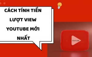 YouTube tính tiền dựa trên lượt view như thế nào