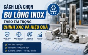 cách lựa chọn bu lông inox theo tải trọng